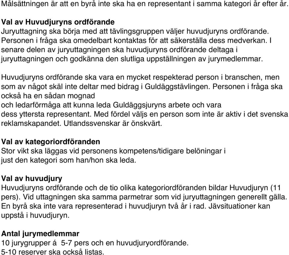 I senare delen av juryuttagningen ska huvudjuryns ordförande deltaga i juryuttagningen och godkänna den slutliga uppställningen av jurymedlemmar.