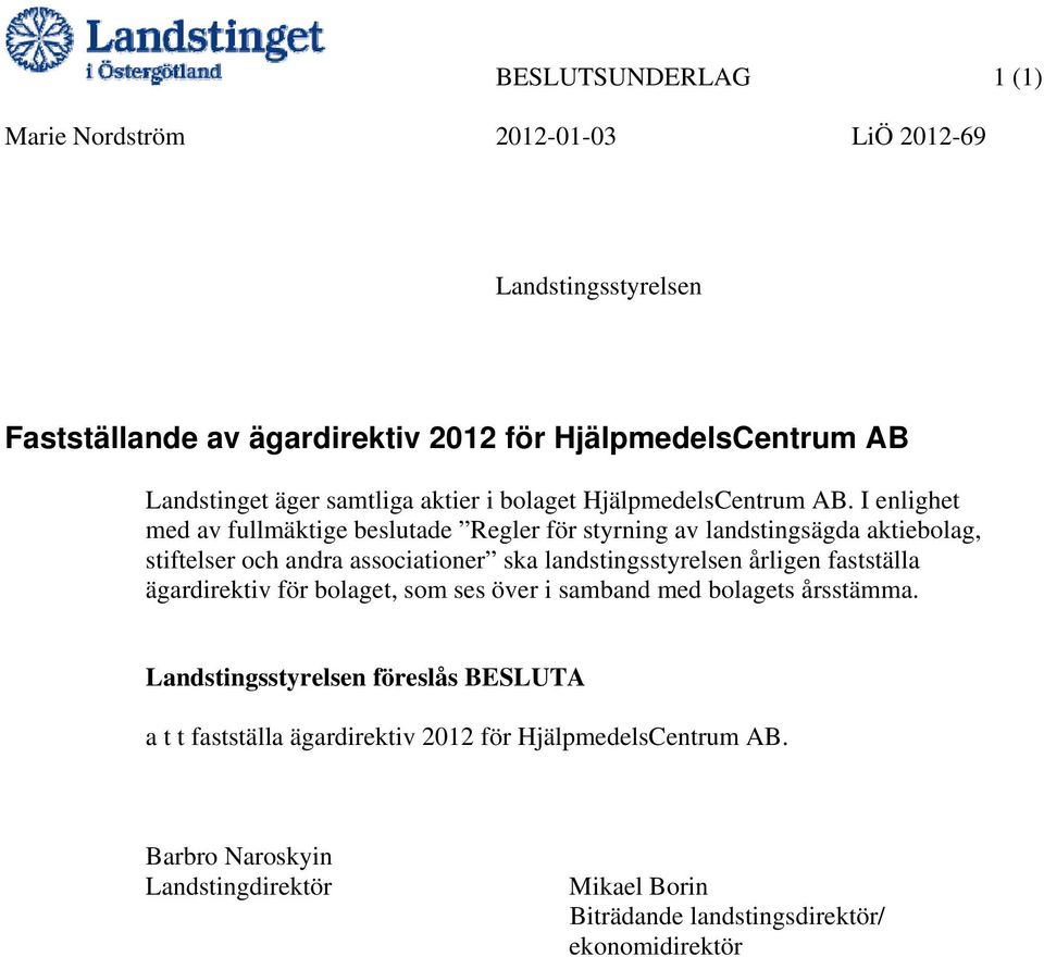 I enlighet med av fullmäktige beslutade Regler för styrning av landstingsägda aktiebolag, stiftelser och andra associationer ska landstingsstyrelsen årligen