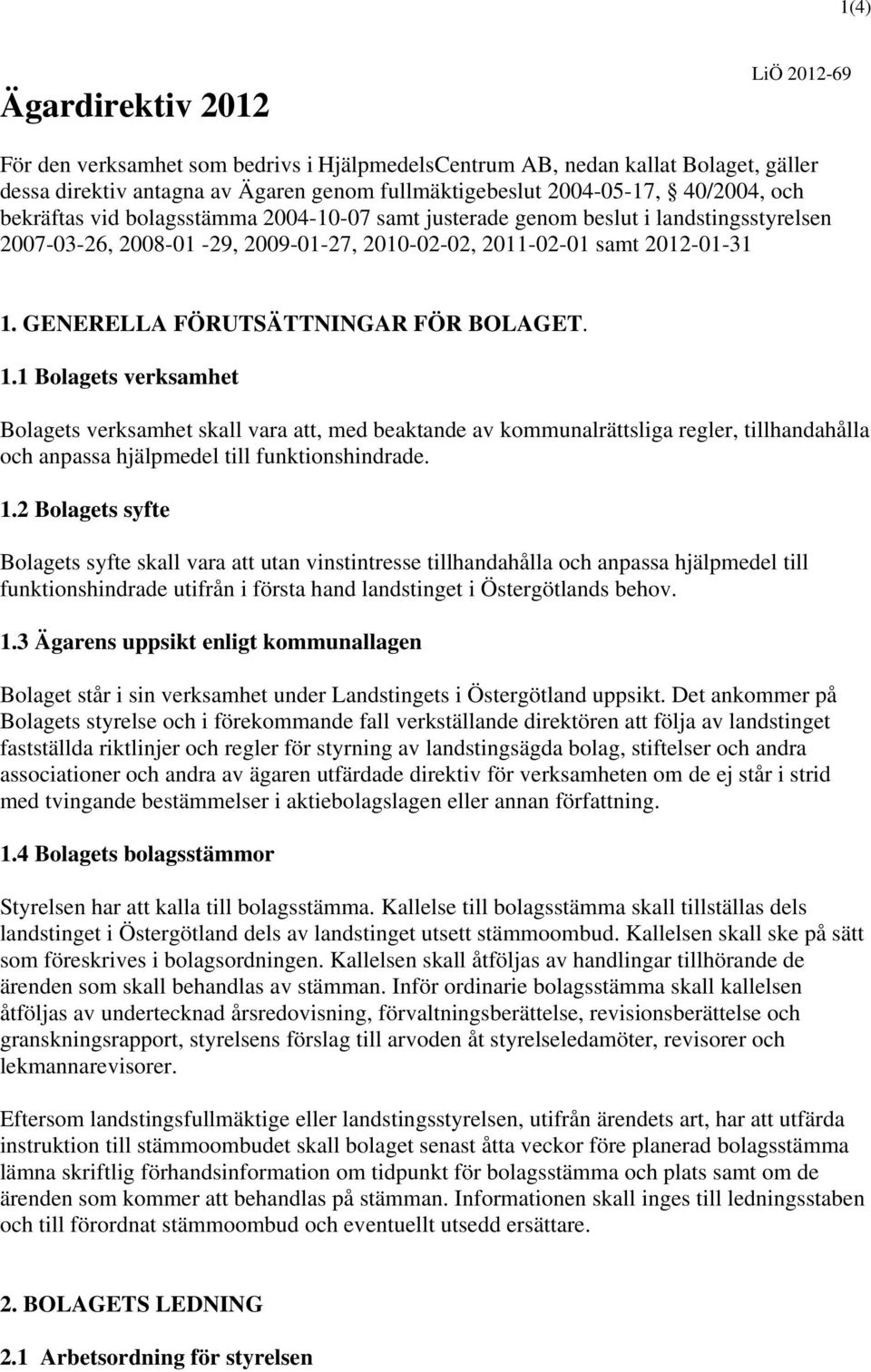 GENERELLA FÖRUTSÄTTNINGAR FÖR BOLAGET. 1.