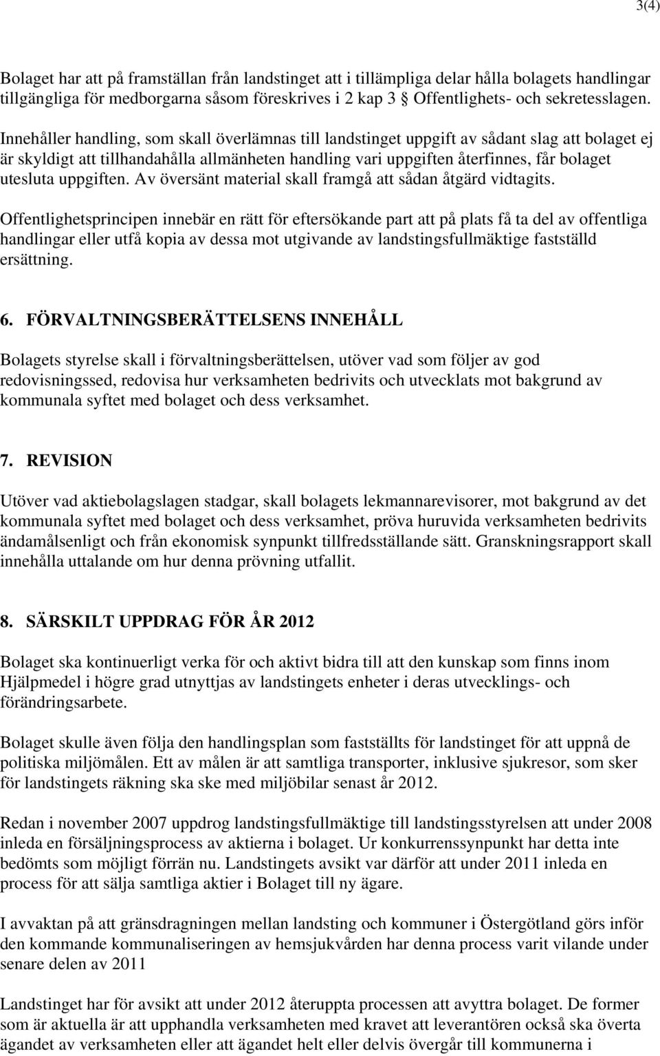 uppgiften. Av översänt material skall framgå att sådan åtgärd vidtagits.