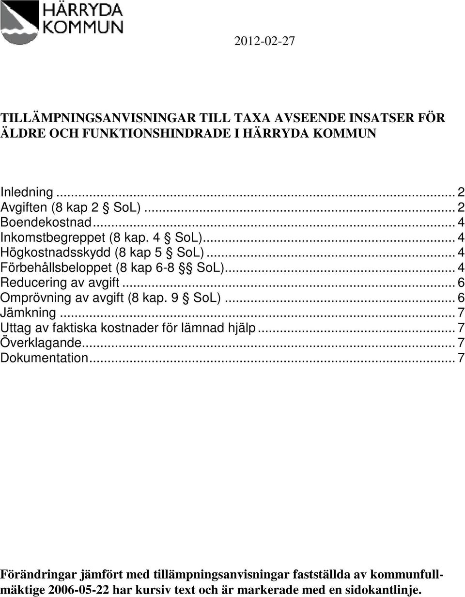 .. 4 Reducering av avgift... 6 Omprövning av avgift (8 kap. 9 SoL)... 6 Jämkning... 7 Uttag av faktiska kostnader för lämnad hjälp... 7 Överklagande.