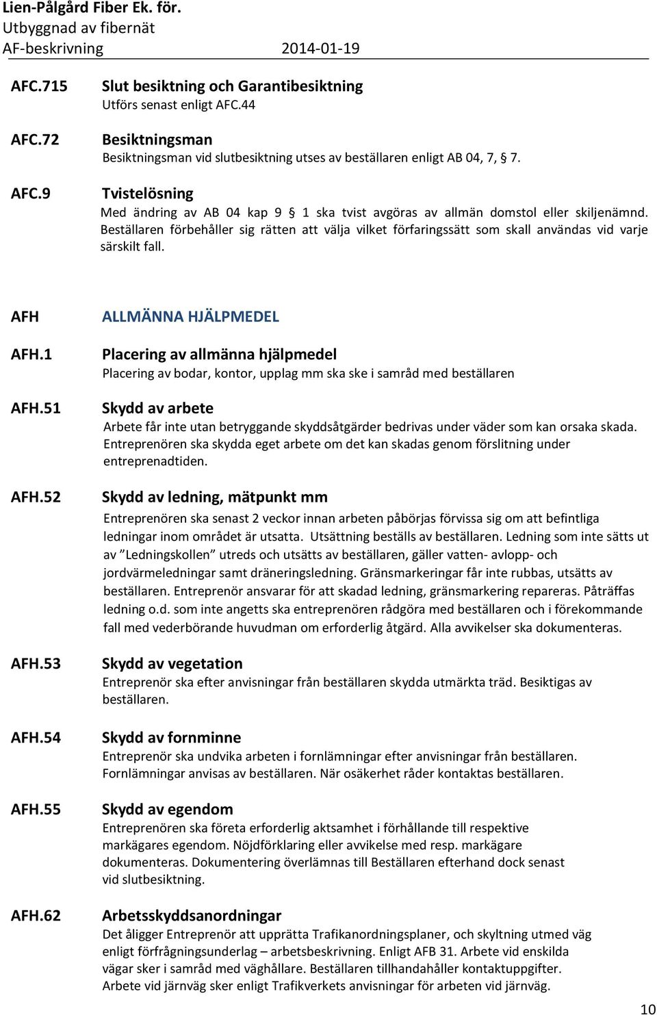 Beställaren förbehåller sig rätten att välja vilket förfaringssätt som skall användas vid varje särskilt fall. AFH AFH.1 AFH.51 AFH.52 AFH.53 AFH.54 AFH.