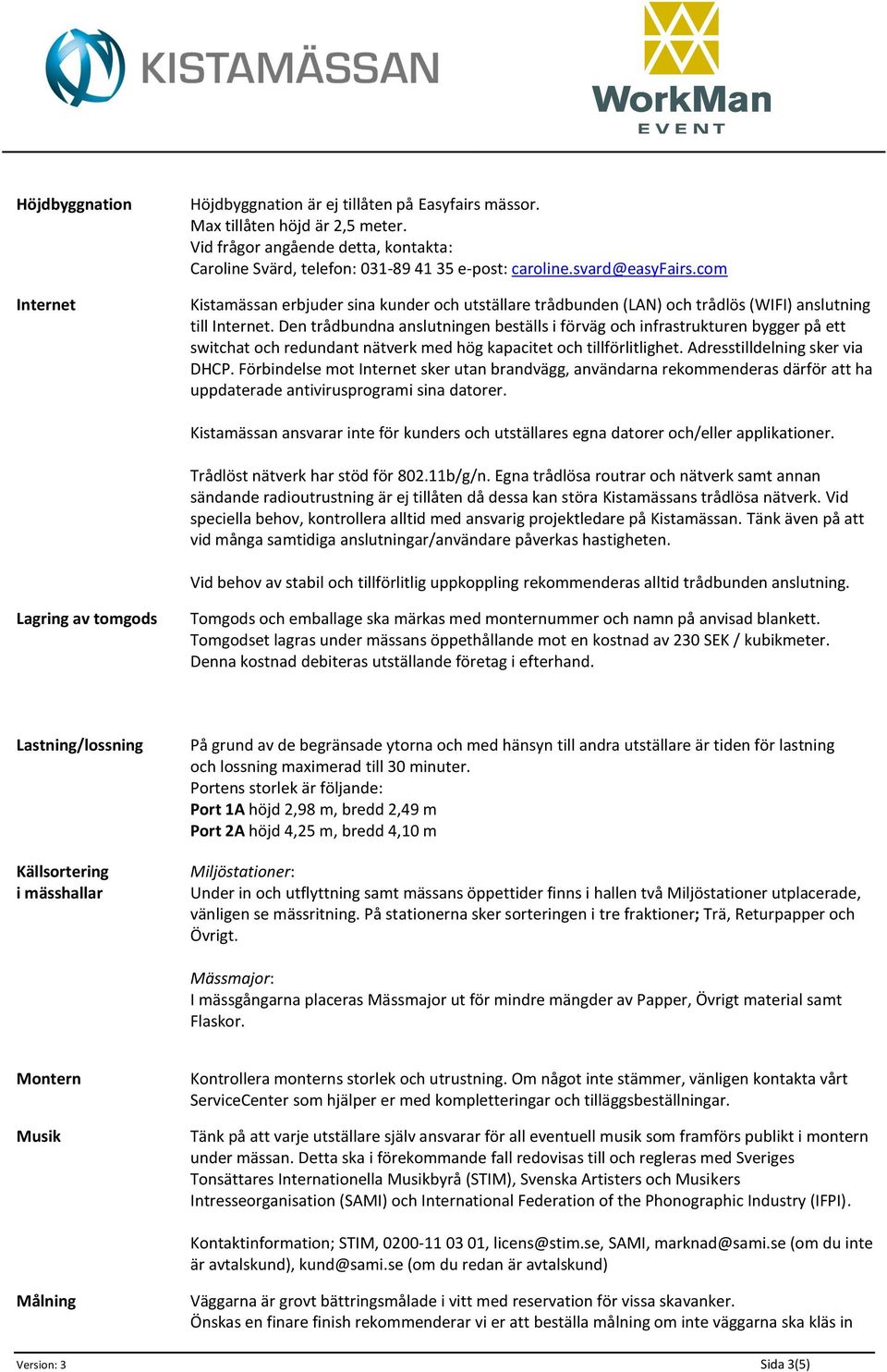 Den trådbundna anslutningen beställs i förväg och infrastrukturen bygger på ett switchat och redundant nätverk med hög kapacitet och tillförlitlighet. Adresstilldelning sker via DHCP.