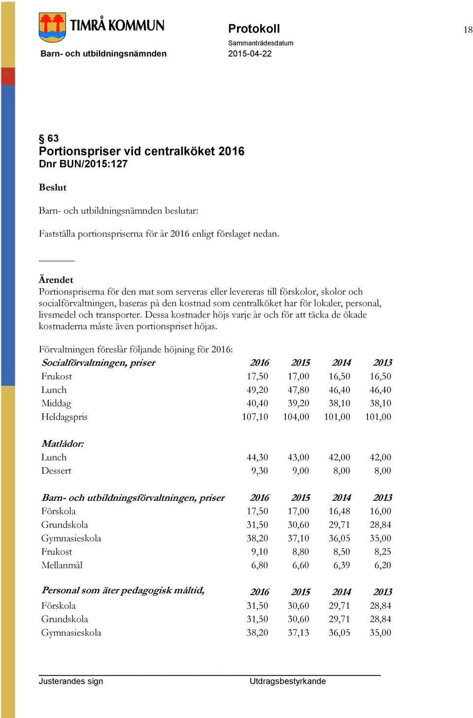 Dessa kostnader höjs varje år och för att täcka de ökade kostnaderna måste även portionspriset höjas.