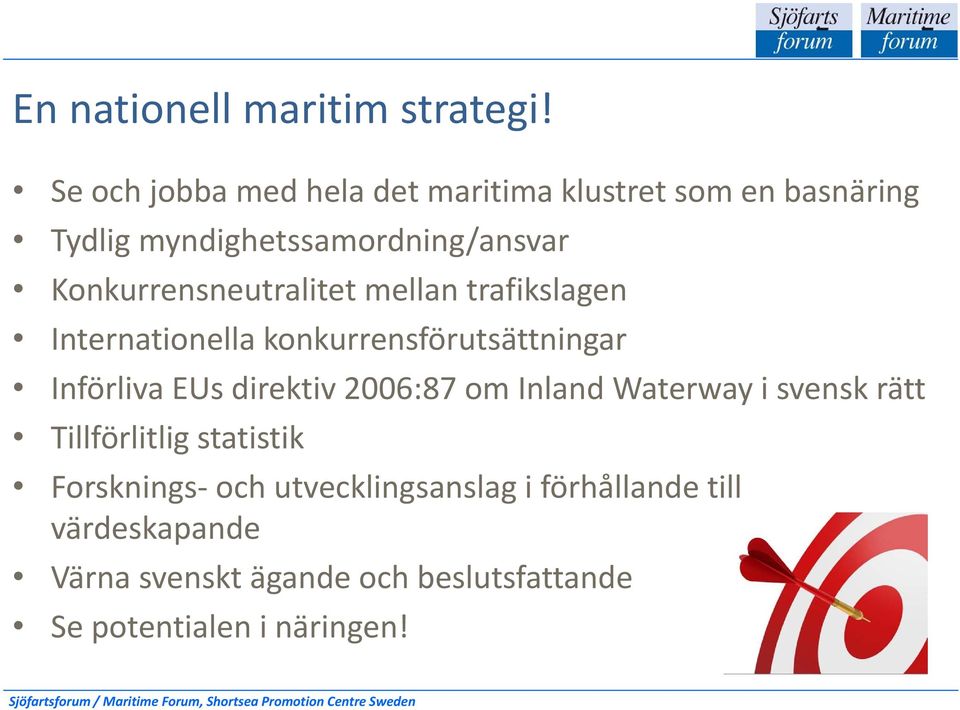 Konkurrensneutralitet mellan trafikslagen Internationella konkurrensförutsättningar Införliva EUs direktiv