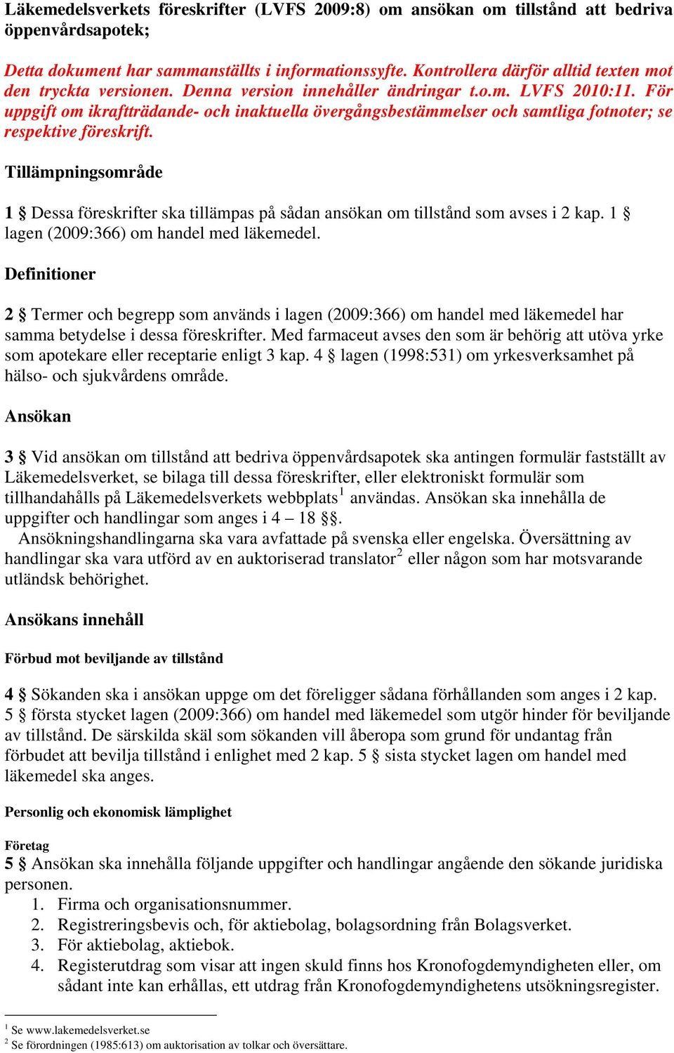 För uppgift om ikraftträdande- och inaktuella övergångsbestämmelser och samtliga fotnoter; se respektive föreskrift.