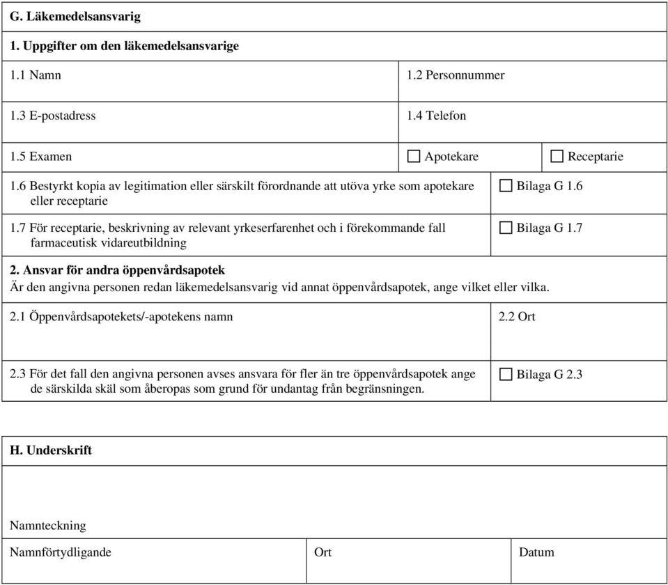 7 För receptarie, beskrivning av relevant yrkeserfarenhet och i förekommande fall farmaceutisk vidareutbildning Bilaga G 1.6 Bilaga G 1.7 2.