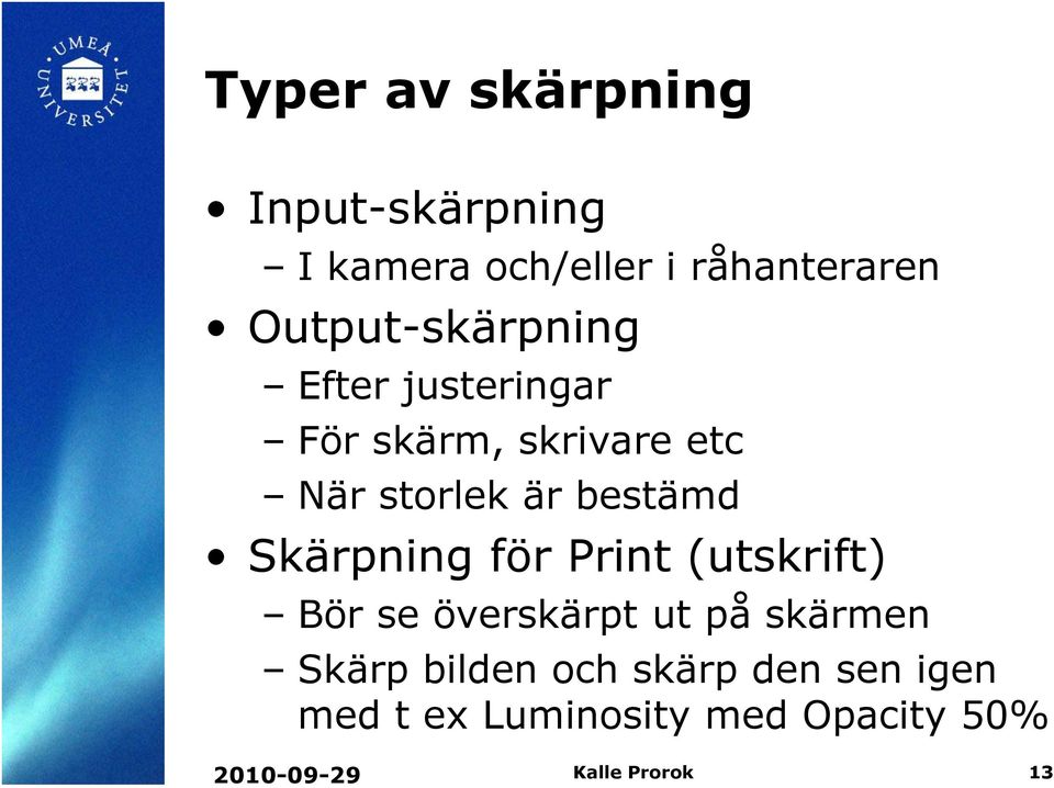 bestämd Skärpning för Print (utskrift) Bör se överskärpt ut på skärmen Skärp