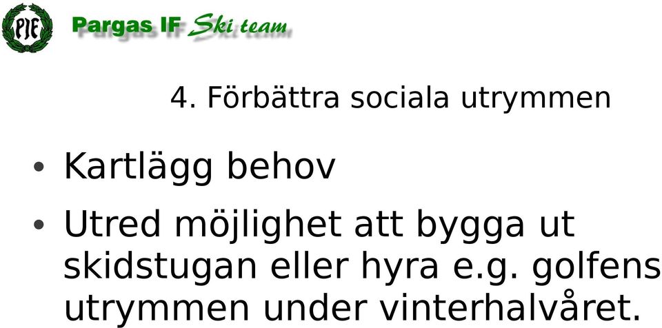 bygga ut skidstugan eller hyra