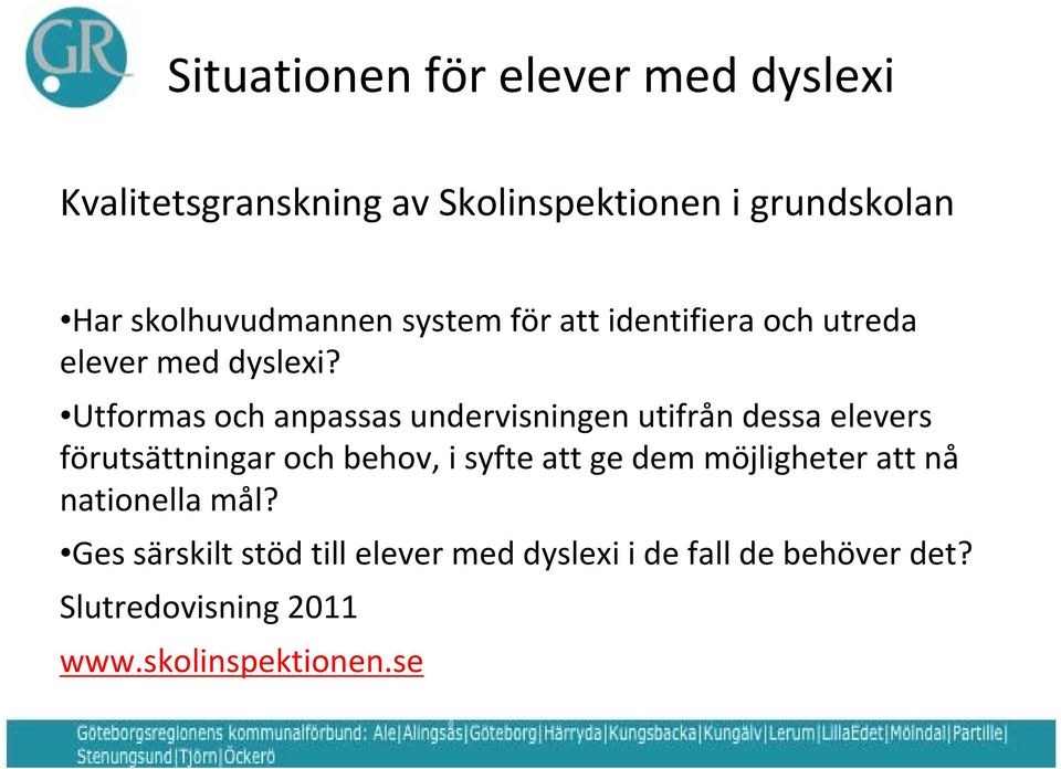 Utformas och anpassas undervisningen utifrån dessa elevers förutsättningar och behov, i syfte att ge dem