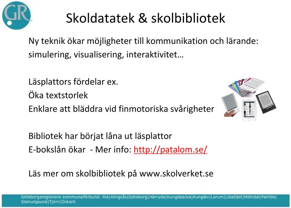 Öka textstorlek Enklare att bläddra vid finmotoriska svårigheter Bibliotek har börjat