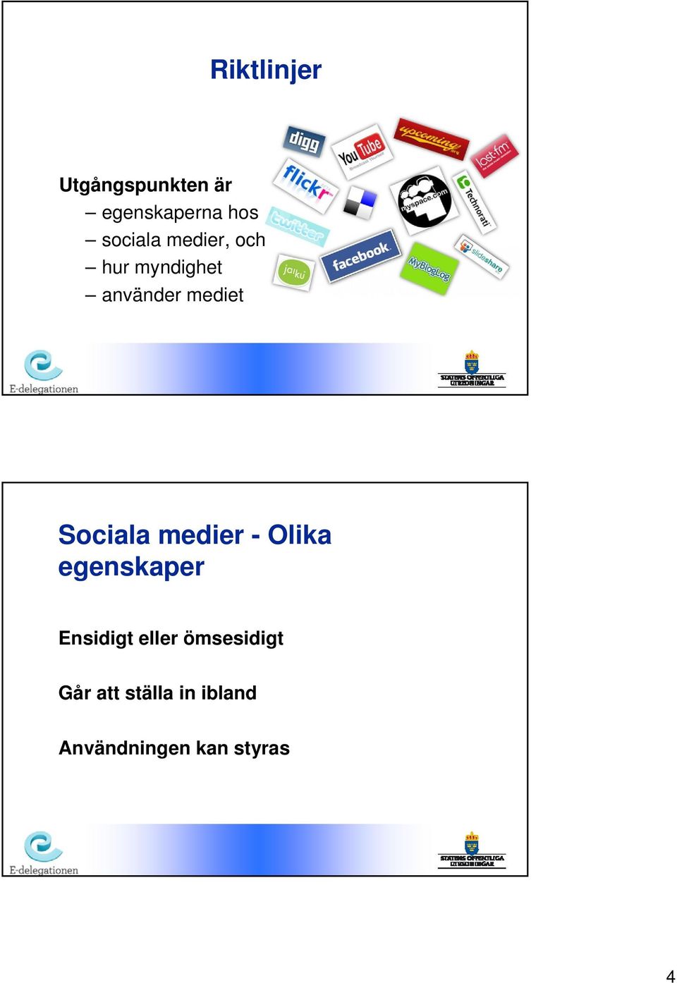 Sociala medier - Olika egenskaper Ensidigt eller