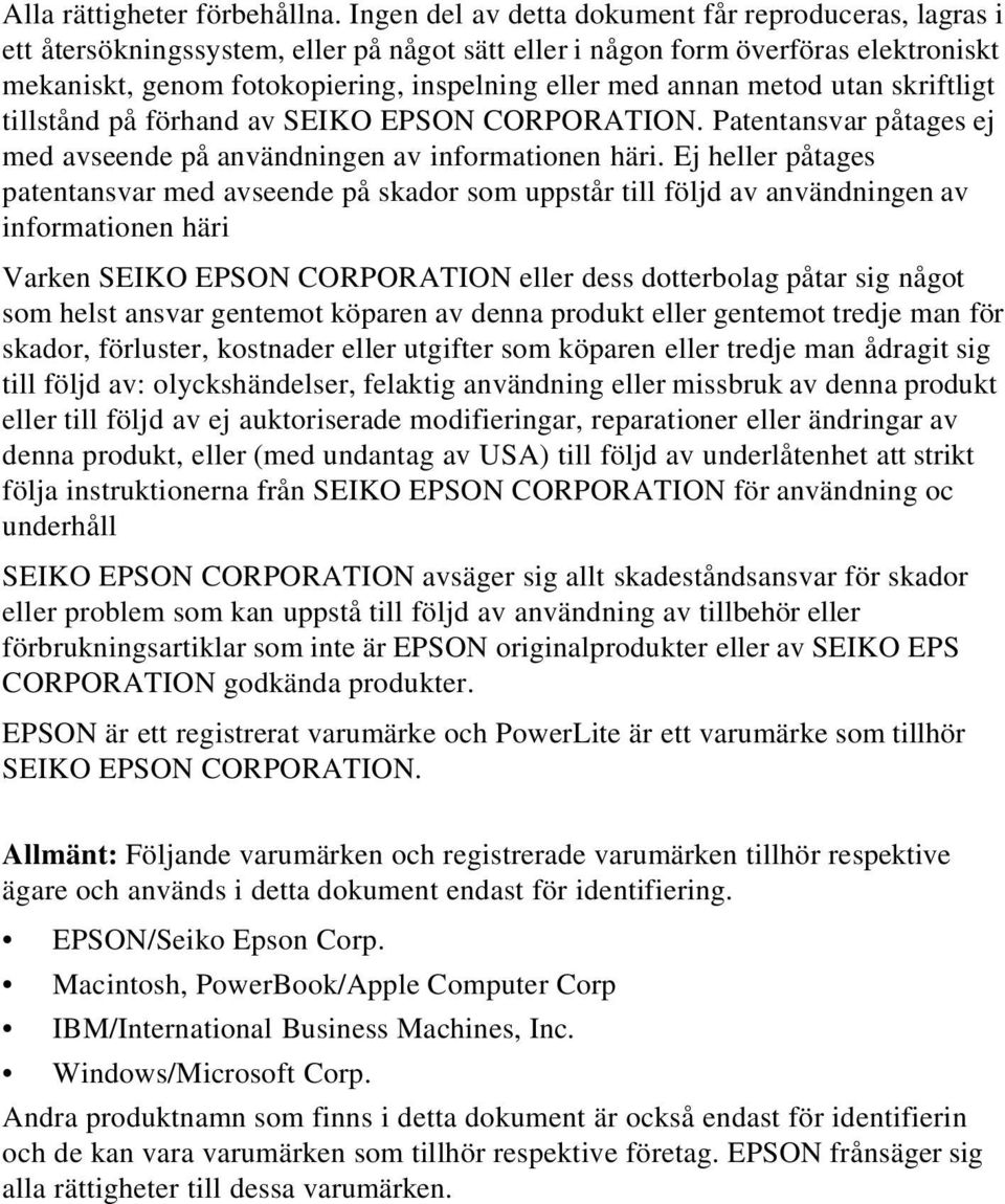 metod utan skriftligt tillstånd på förhand av SEIKO EPSON CORPORATION. Patentansvar påtages ej med avseende på användningen av informationen häri.