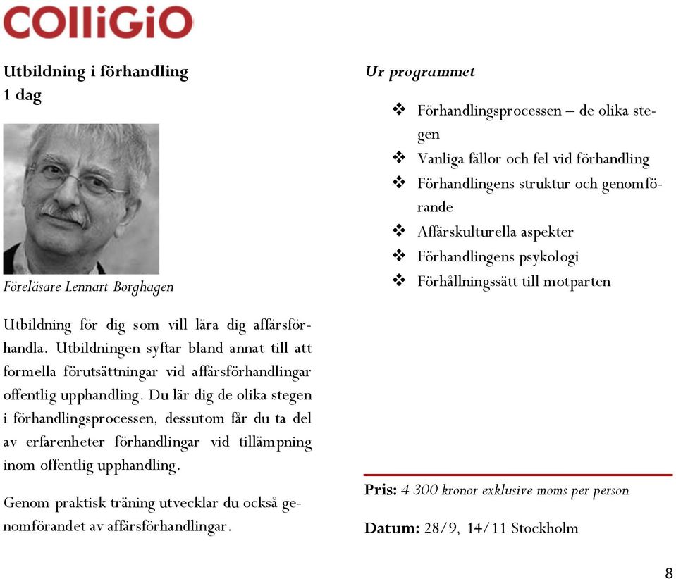 Du lär dig de olika stegen i förhandlingsprocessen, dessutom får du ta del av erfarenheter förhandlingar vid tillämpning inom offentlig upphandling.