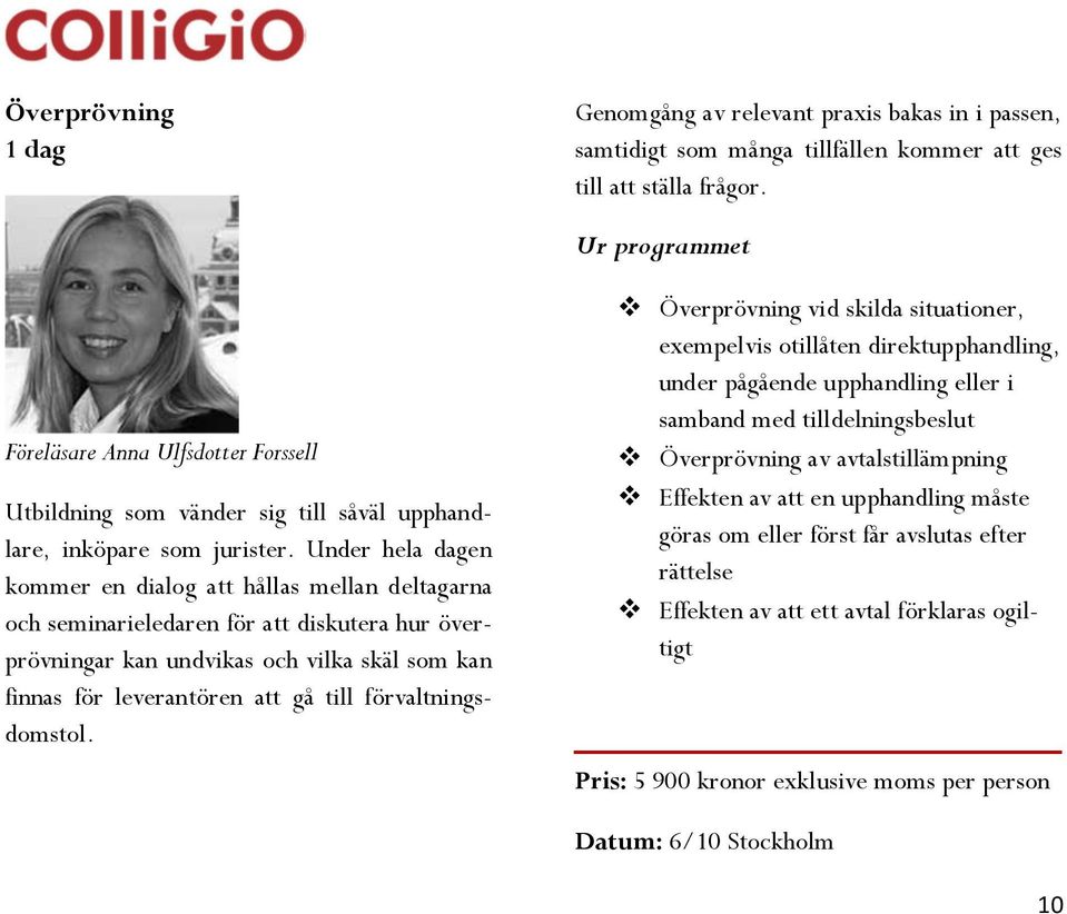 Under hela dagen kommer en dialog att hållas mellan deltagarna och seminarieledaren för att diskutera hur överprövningar kan undvikas och vilka skäl som kan finnas för leverantören att gå till