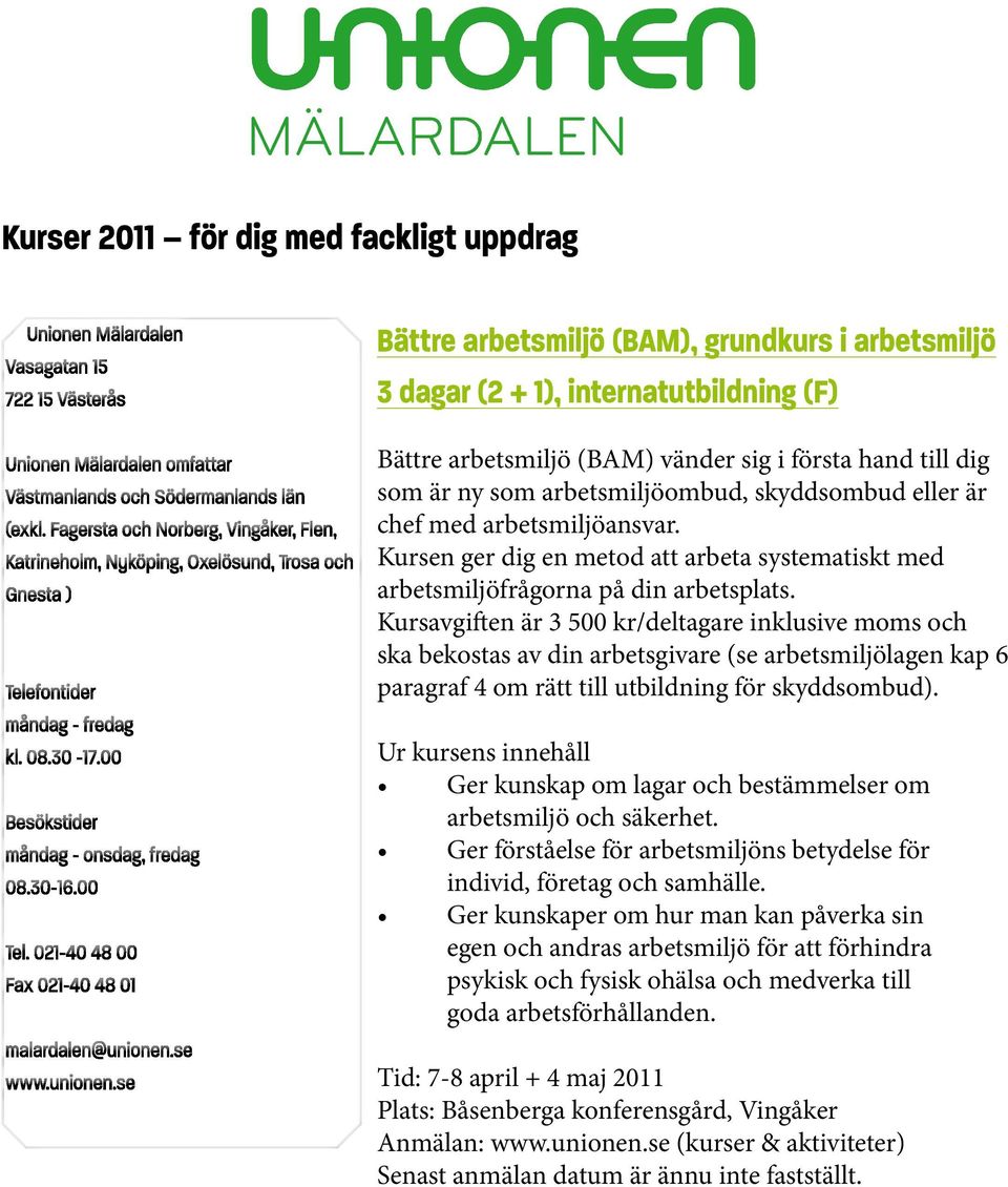 Kursavgiften är 3 500 kr/deltagare inklusive moms och ska bekostas av din arbetsgivare (se arbetsmiljölagen kap 6 paragraf 4 om rätt till utbildning för skyddsombud).