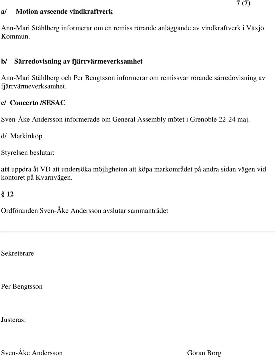 c/ Concerto /SESAC Sven-Åke Andersson informerade om General Assembly mötet i Grenoble 22-24 maj.