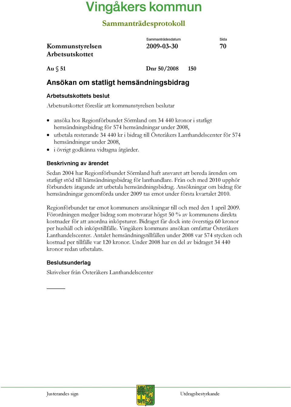 Sedan 2004 har Regionförbundet Sörmland haft ansvaret att bereda ärenden om statligt stöd till hämsändningsbidrag för lanthandlare.