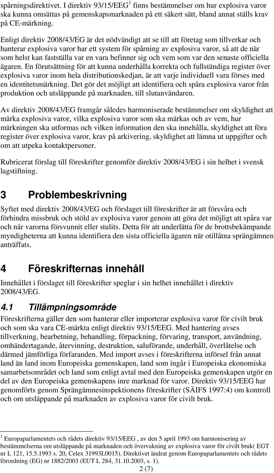 var en vara befinner sig och vem som var den senaste officiella ägaren.