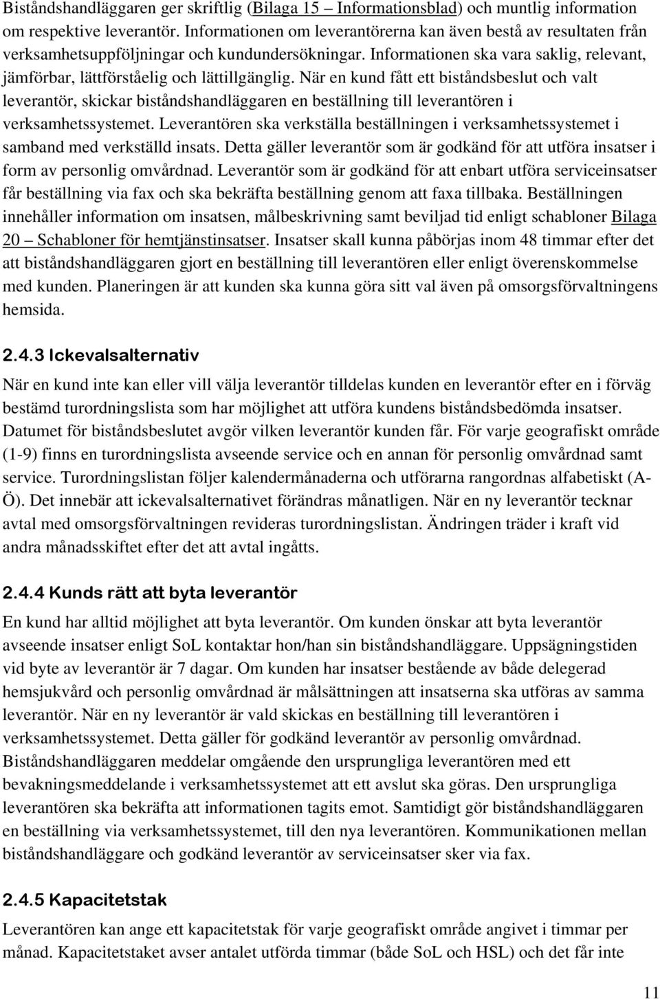 Informationen ska vara saklig, relevant, jämförbar, lättförståelig och lättillgänglig.