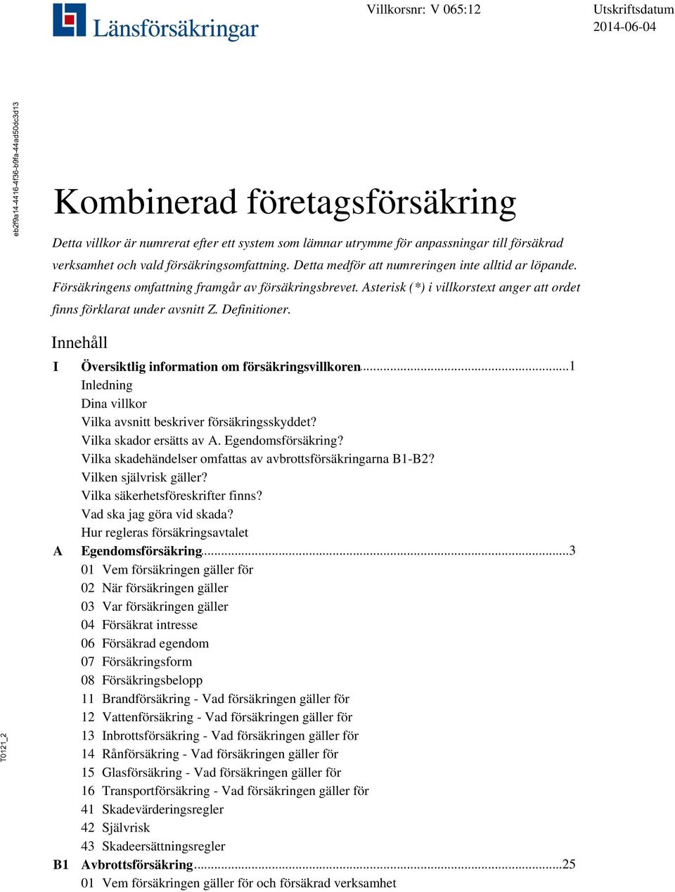 Asterisk (*) i villkorstext anger att ordet finns förklarat under avsnitt Z. Definitioner. _2 Innehåll I A B1 Översiktlig.