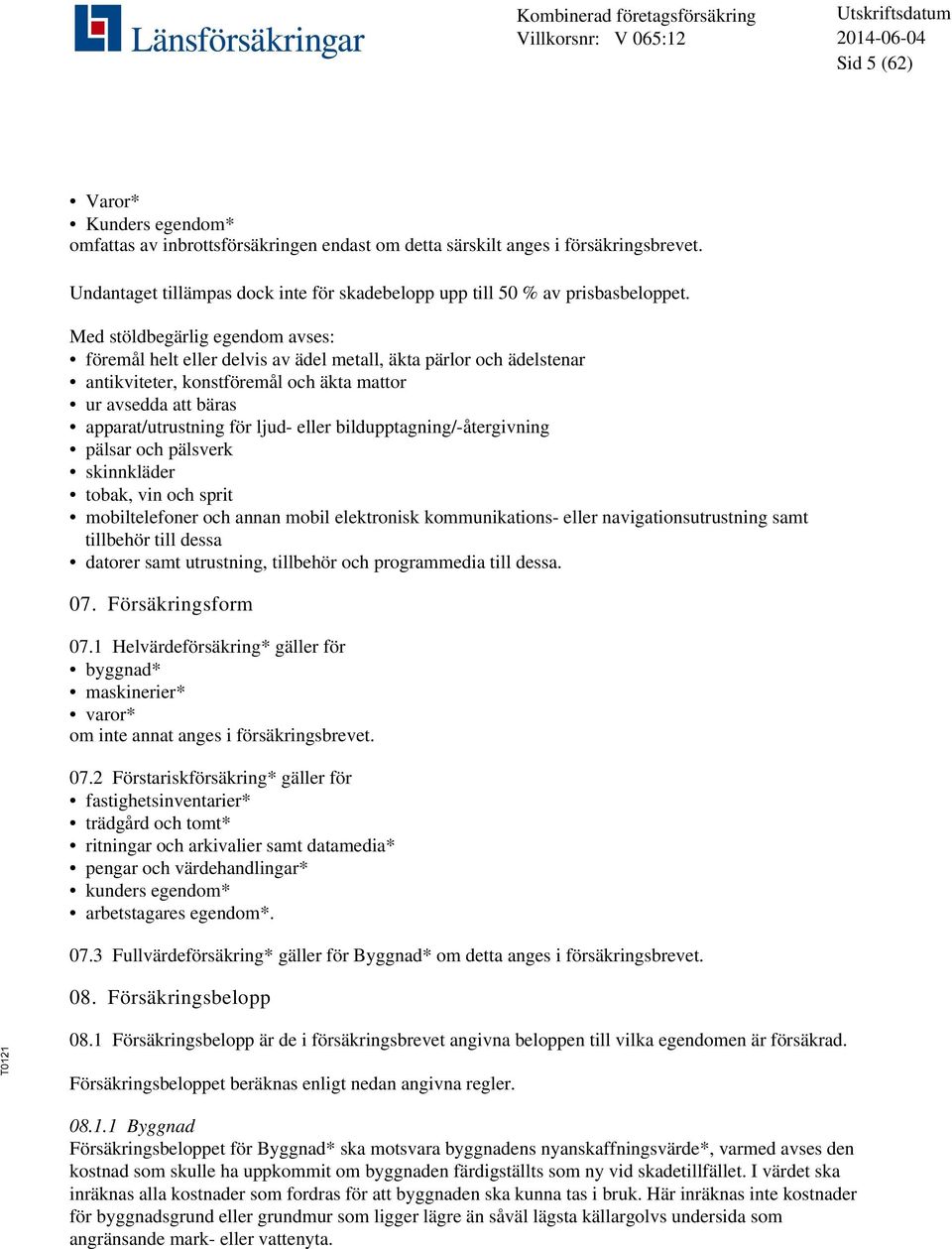 eller bildupptagning/-återgivning pälsar och pälsverk skinnkläder tobak, vin och sprit mobiltelefoner och annan mobil elektronisk kommunikations- eller navigationsutrustning samt tillbehör till dessa