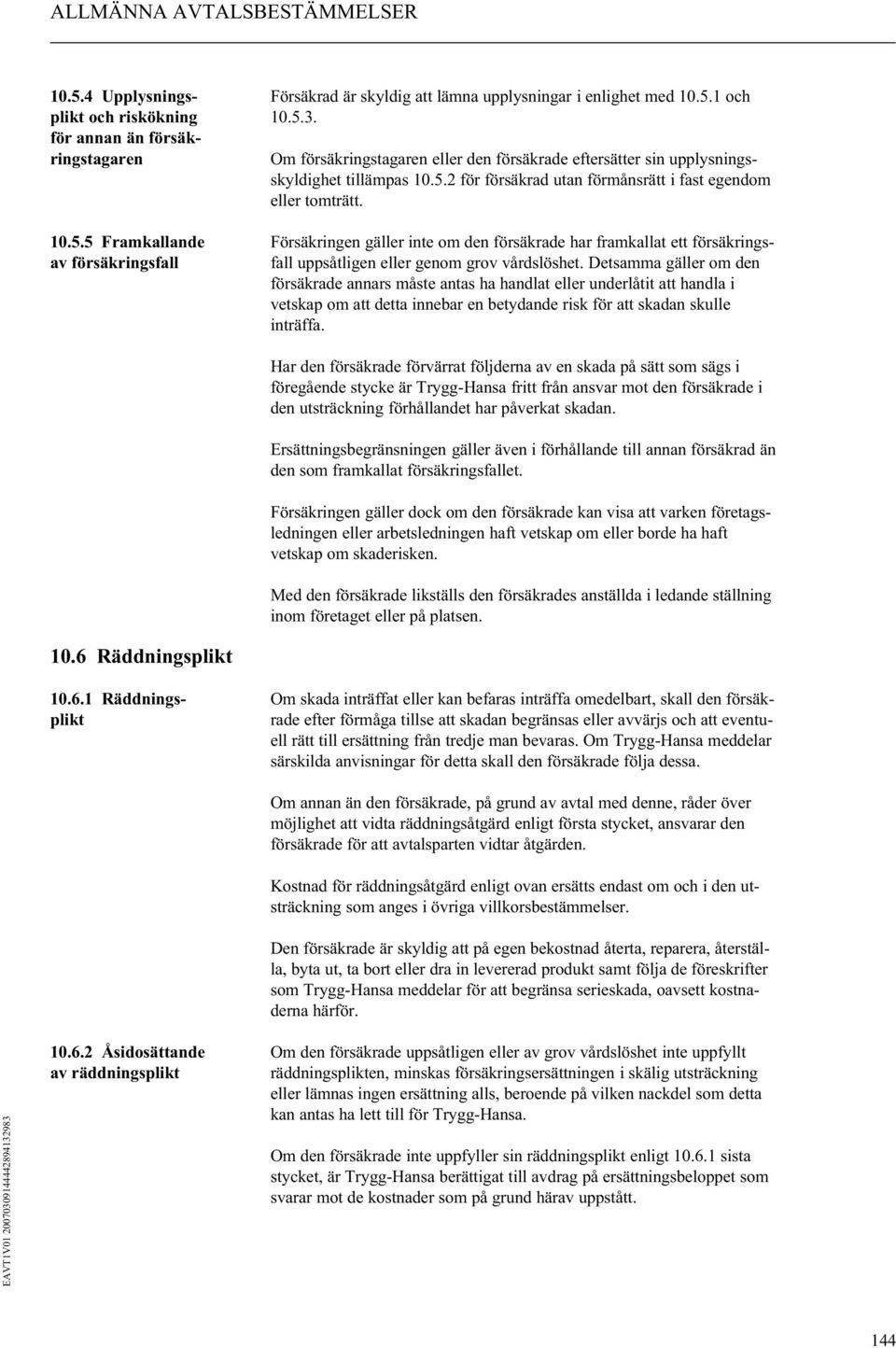 2 för försäkrad utan förmånsrätt i fast egendom eller tomträtt. 10.5.