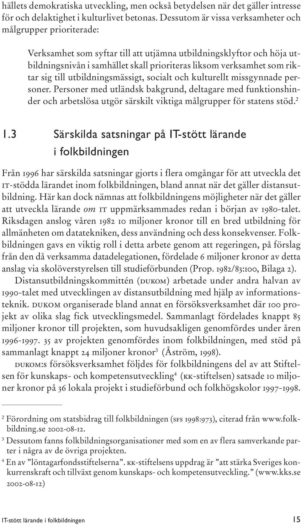 riktar sig till utbildningsmässigt, socialt och kulturellt missgynnade personer.