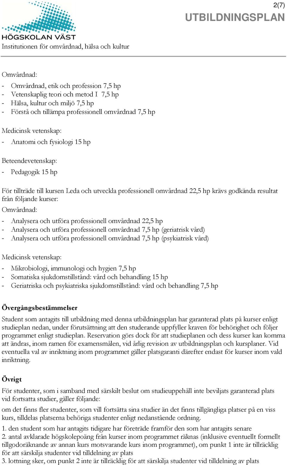 Analysera och utföra professionell omvårdnad 22,5 hp - Analysera och utföra professionell omvårdnad 7,5 hp (geriatrisk vård) - Analysera och utföra professionell omvårdnad 7,5 hp (psykiatrisk vård)