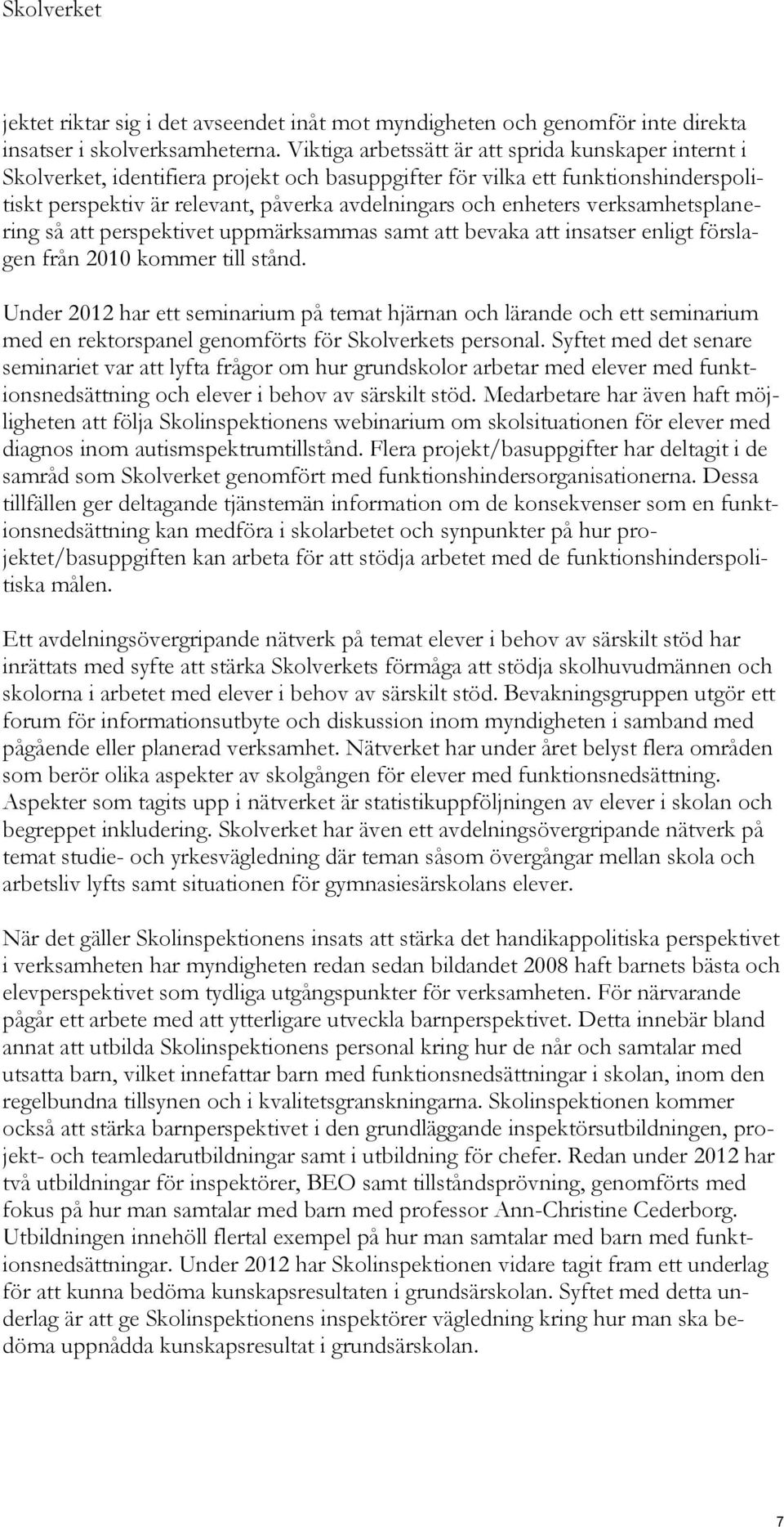 verksamhetsplanering så att perspektivet uppmärksammas samt att bevaka att insatser enligt förslagen från 2010 kommer till stånd.