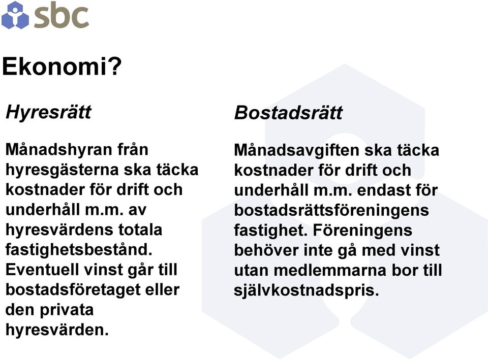 Bostadsrätt Månadsavgiften ska täcka kostnader för drift och underhåll m.