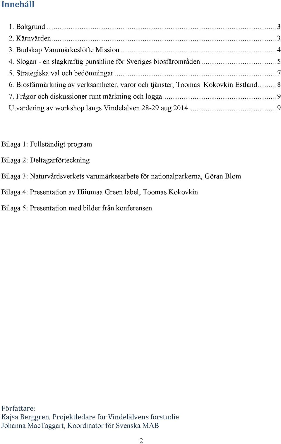 .. 9 Utvärdering av workshop längs Vindelälven 28-29 aug 2014.