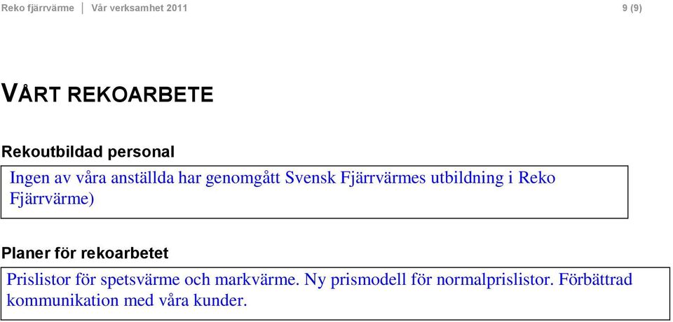 i Reko Fjärrvärme) Planer för rekoarbetet Prislistor för spetsvärme och