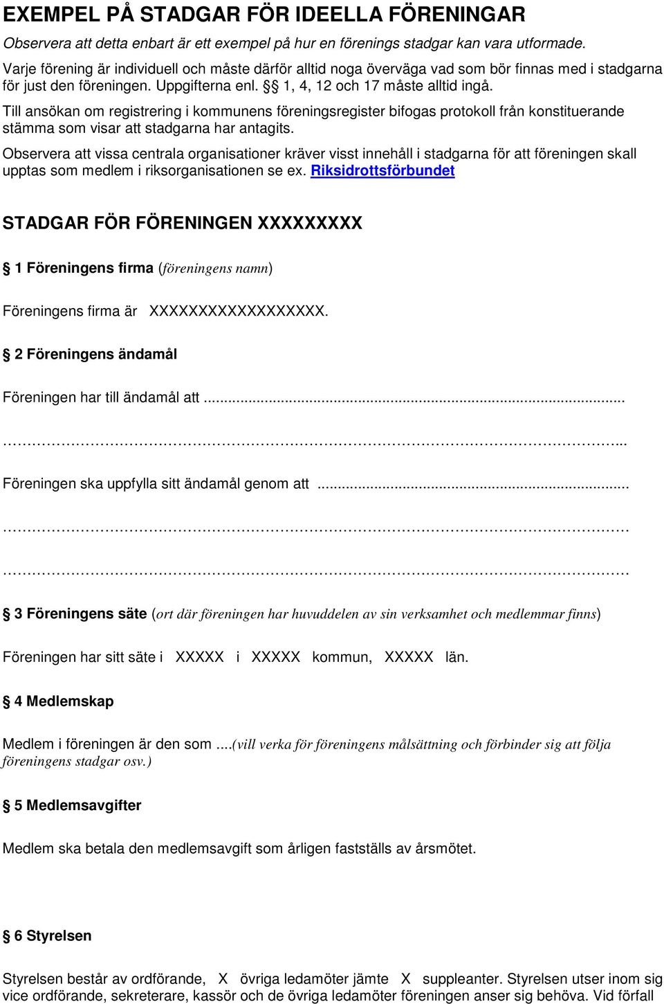 Till ansökan om registrering i kommunens föreningsregister bifogas protokoll från konstituerande stämma som visar att stadgarna har antagits.