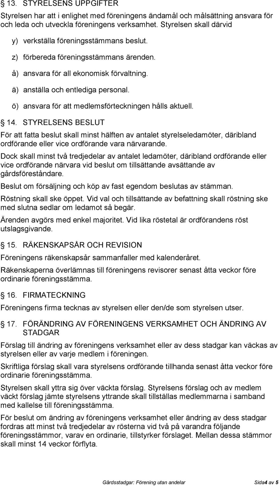 ö) ansvara för att medlemsförteckningen hålls aktuell. 14.