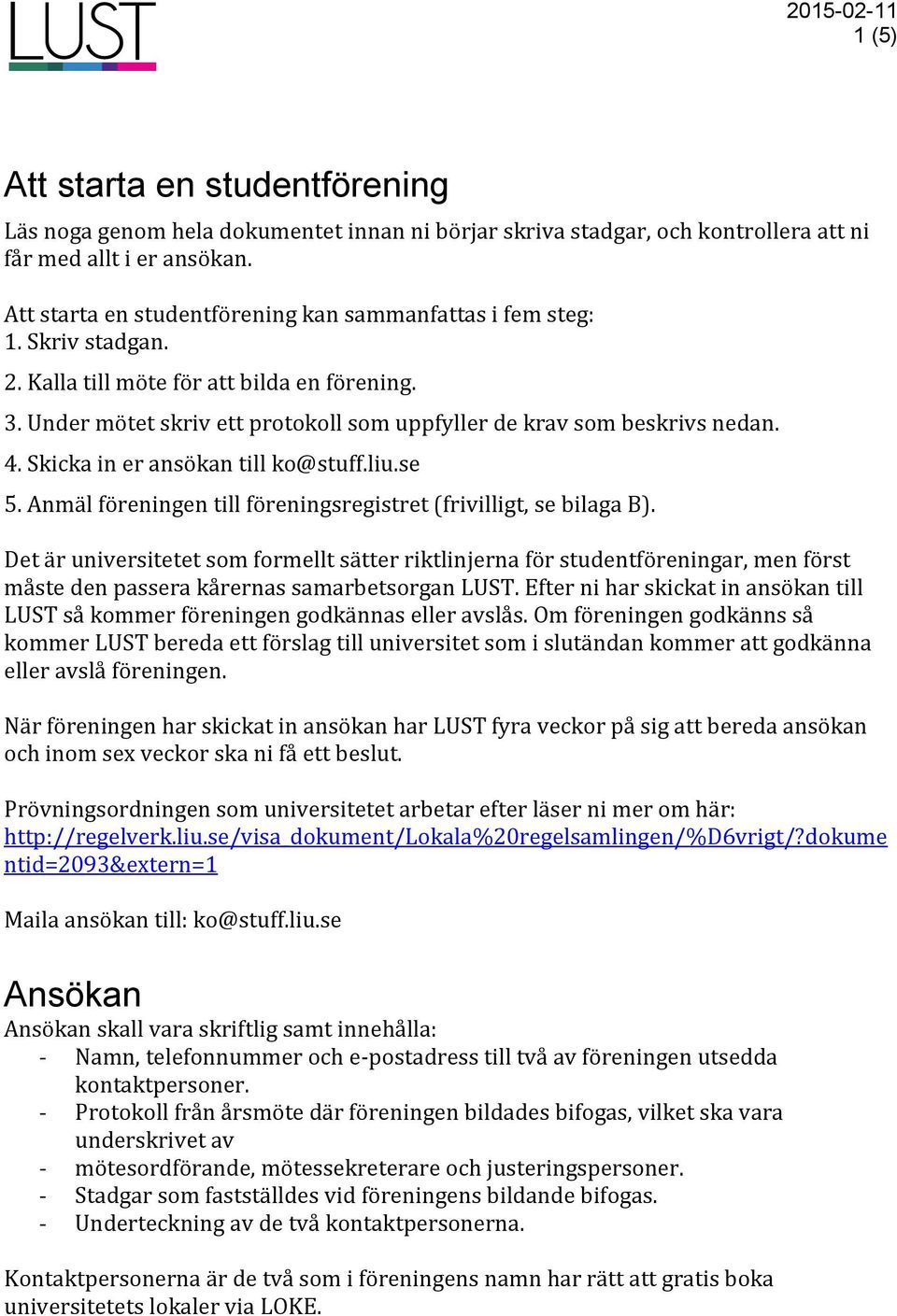 4. Skicka in er ansökan till ko@stuff.liu.se 5. Anmäl föreningen till föreningsregistret (frivilligt, se bilaga B).