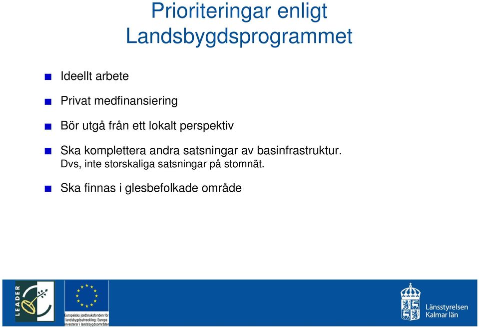 komplettera andra satsningar av basinfrastruktur.