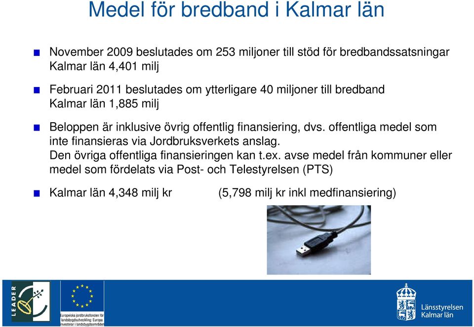 finansiering, dvs. offentliga medel som inte finansieras via Jordbruksverkets anslag. Den övriga offentliga finansieringen kan t.ex.