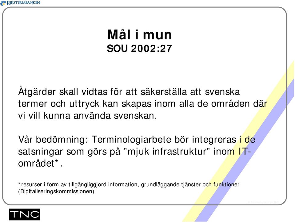 Vår bedömning: Terminologiarbete bör integreras i de satsningar som görs på mjuk infrastruktur