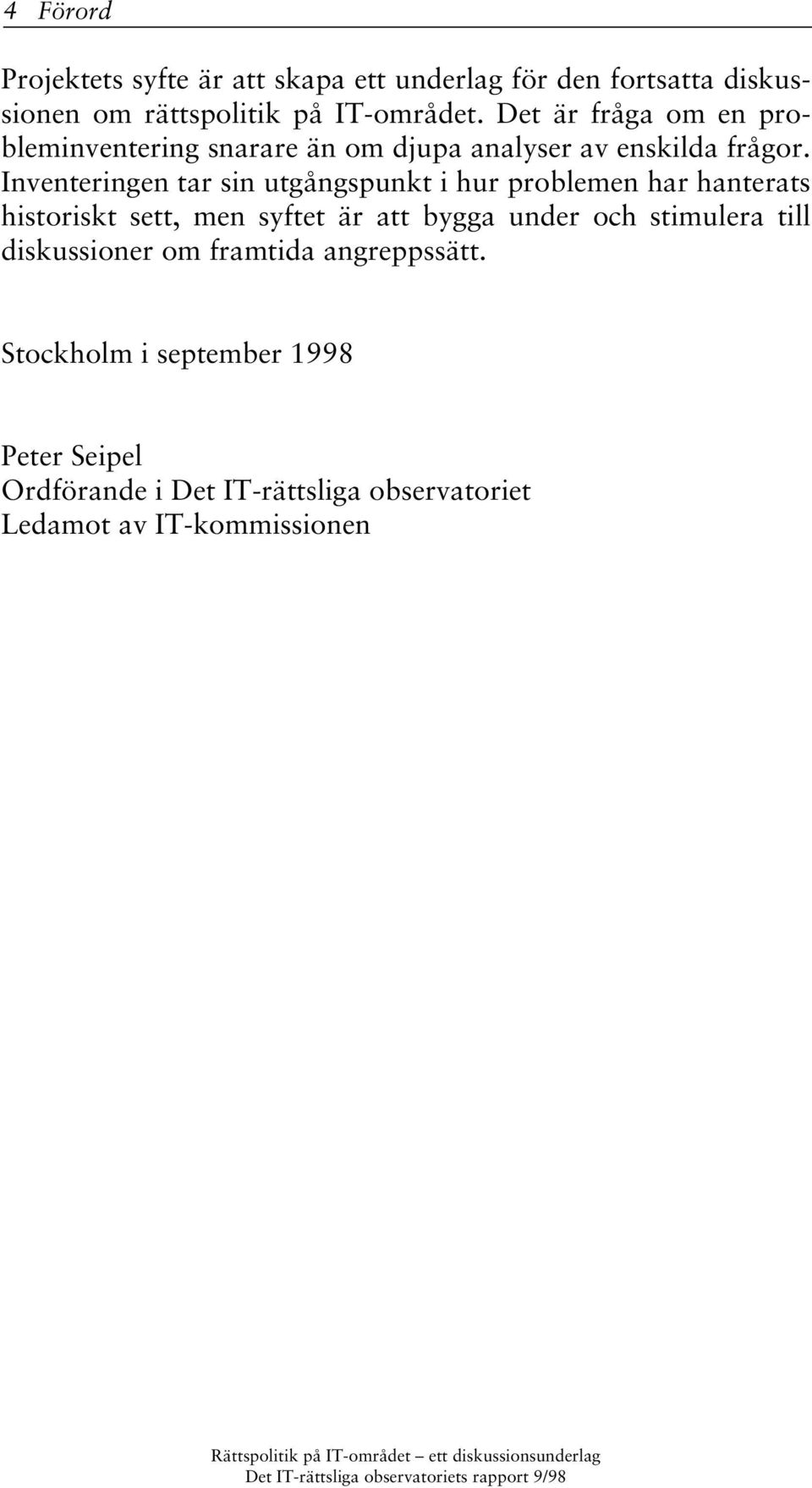Inventeringen tar sin utgångspunkt i hur problemen har hanterats historiskt sett, men syftet är att bygga under och