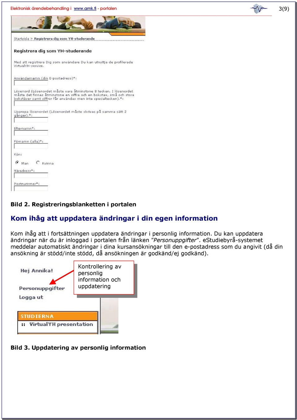 ändringar i personlig information. Du kan uppdatera ändringar när du är inloggad i portalen från länken Personuppgifter.