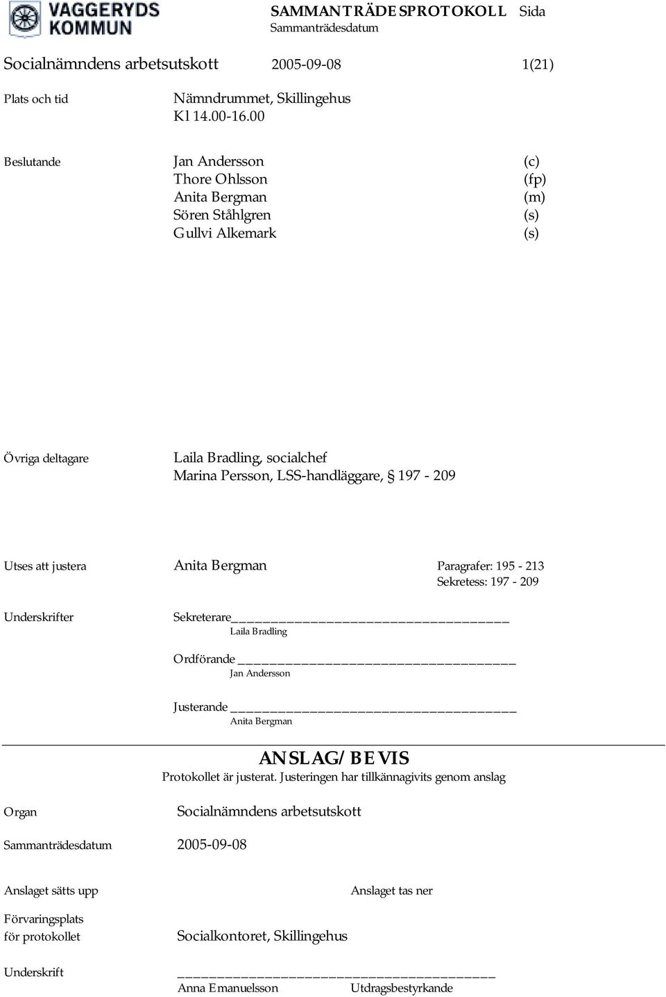 LSS-handläggare, 197-209 Utses att justera Anita Bergman Paragrafer: 195-213 Sekretess: 197-209 Underskrifter Sekreterare Laila Bradling Ordförande Jan Andersson Justerande Anita