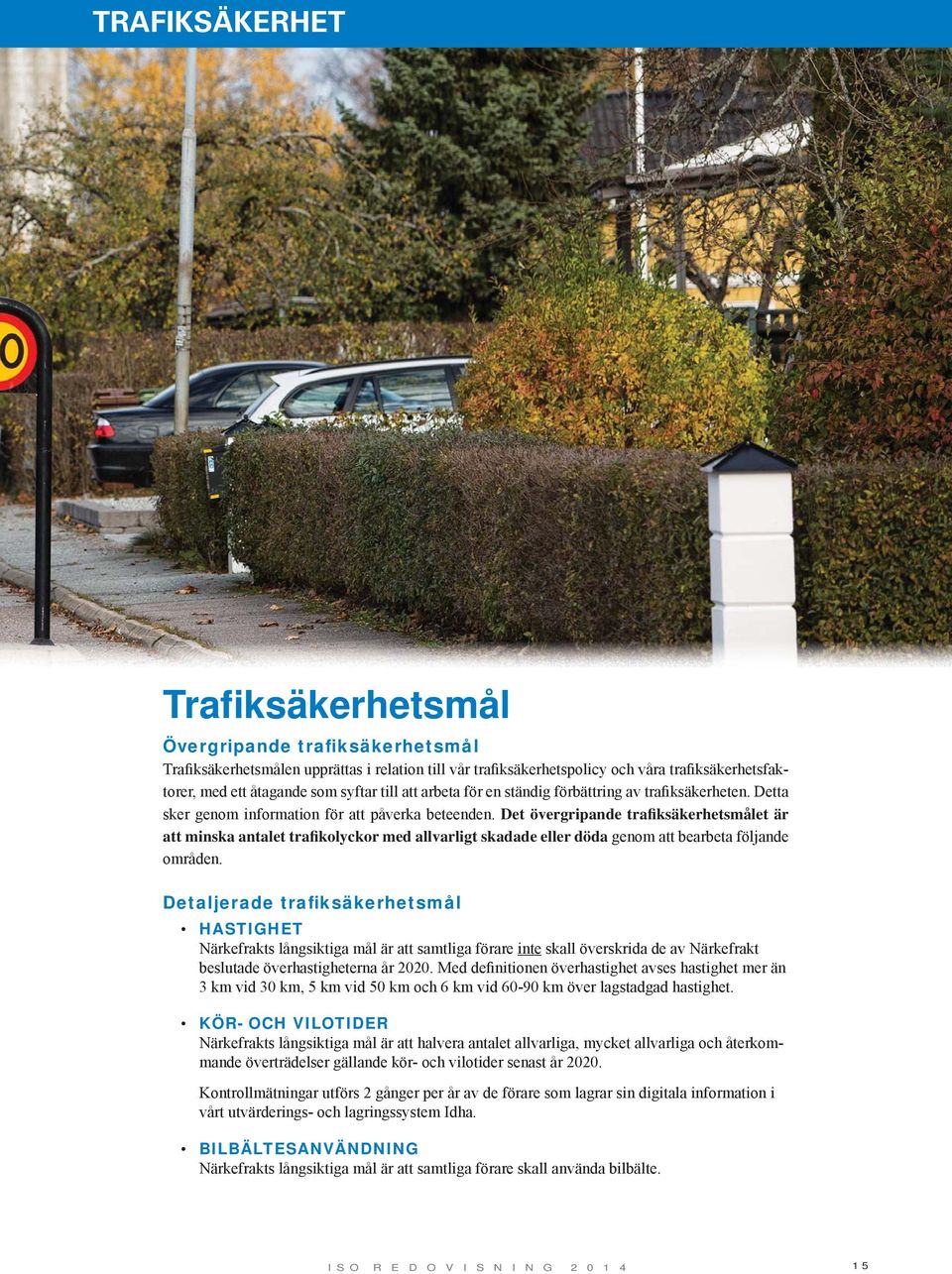 Det övergripande trafiksäkerhetsmålet är att minska antalet trafikolyckor med allvarligt skadade eller döda genom att bearbeta följande områden.