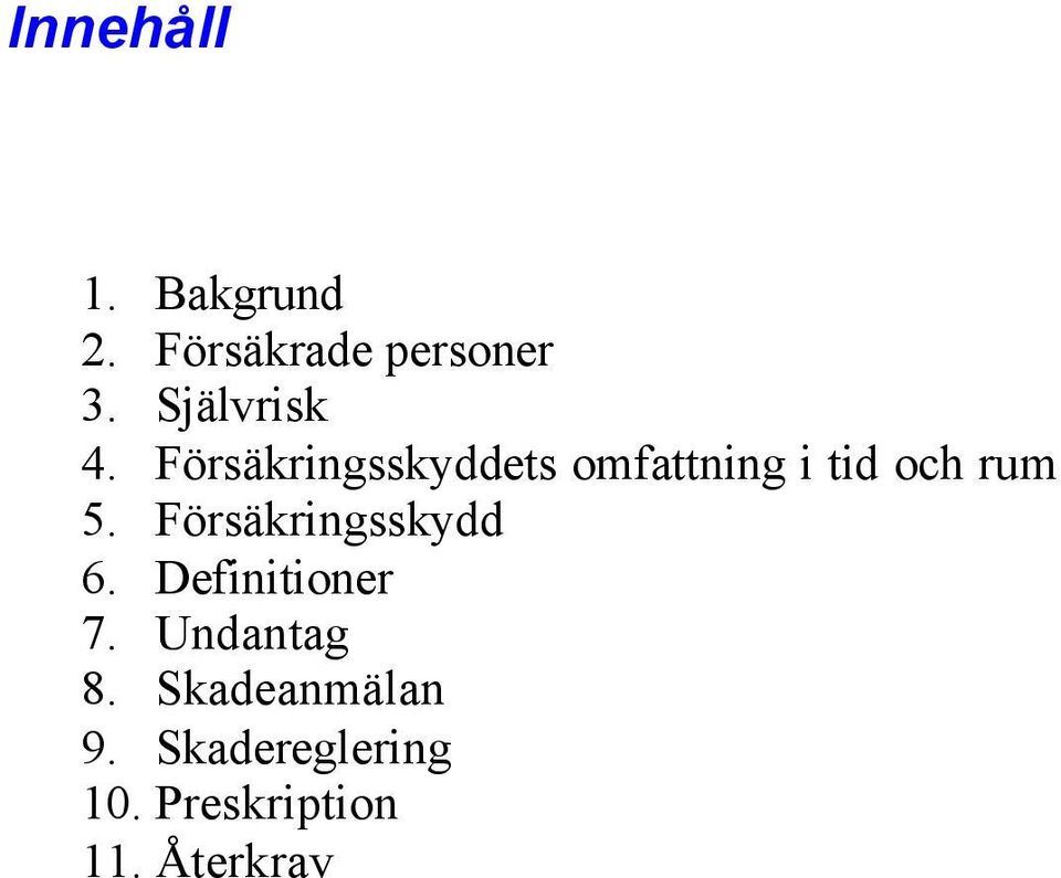 Försäkringsskyddets omfattning i tid och rum 5.