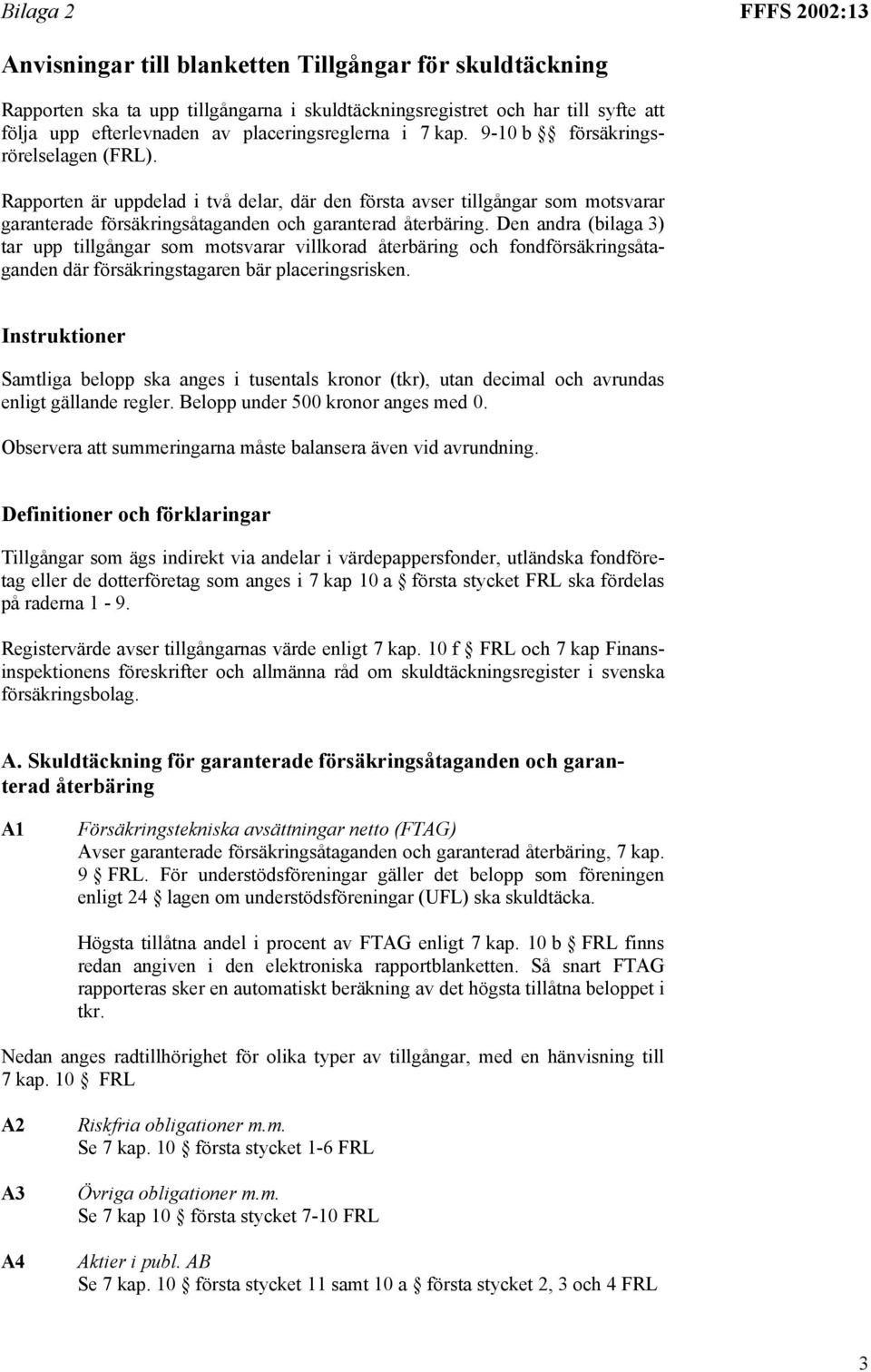 Rapporten är uppdelad i två delar, där den första avser tillgångar som motsvarar garanterade försäkringsåtaganden och garanterad återbäring.