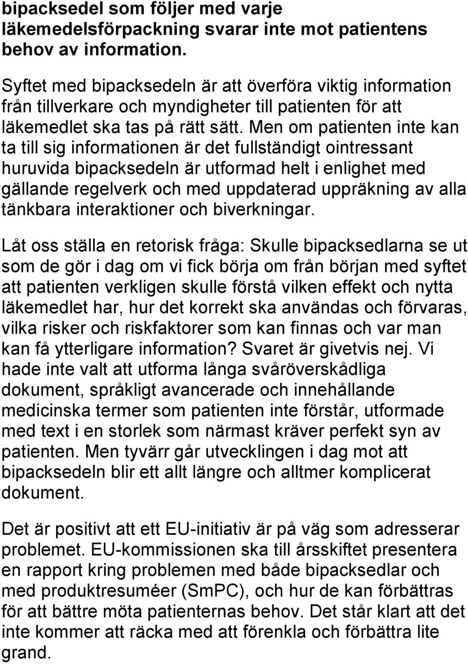 Men om patienten inte kan ta till sig informationen är det fullständigt ointressant huruvida bipacksedeln är utformad helt i enlighet med gällande regelverk och med uppdaterad uppräkning av alla
