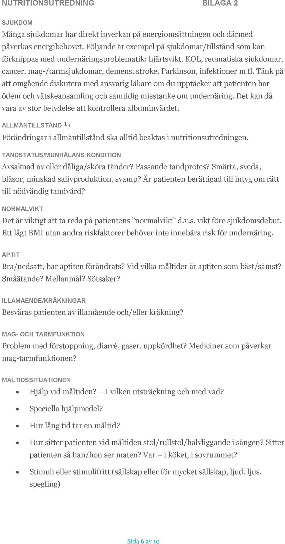 fl. Tänk på att omgående diskutera med ansvarig läkare om du upptäcker att patienten har ödem och vätskeansamling och samtidig misstanke om undernäring.