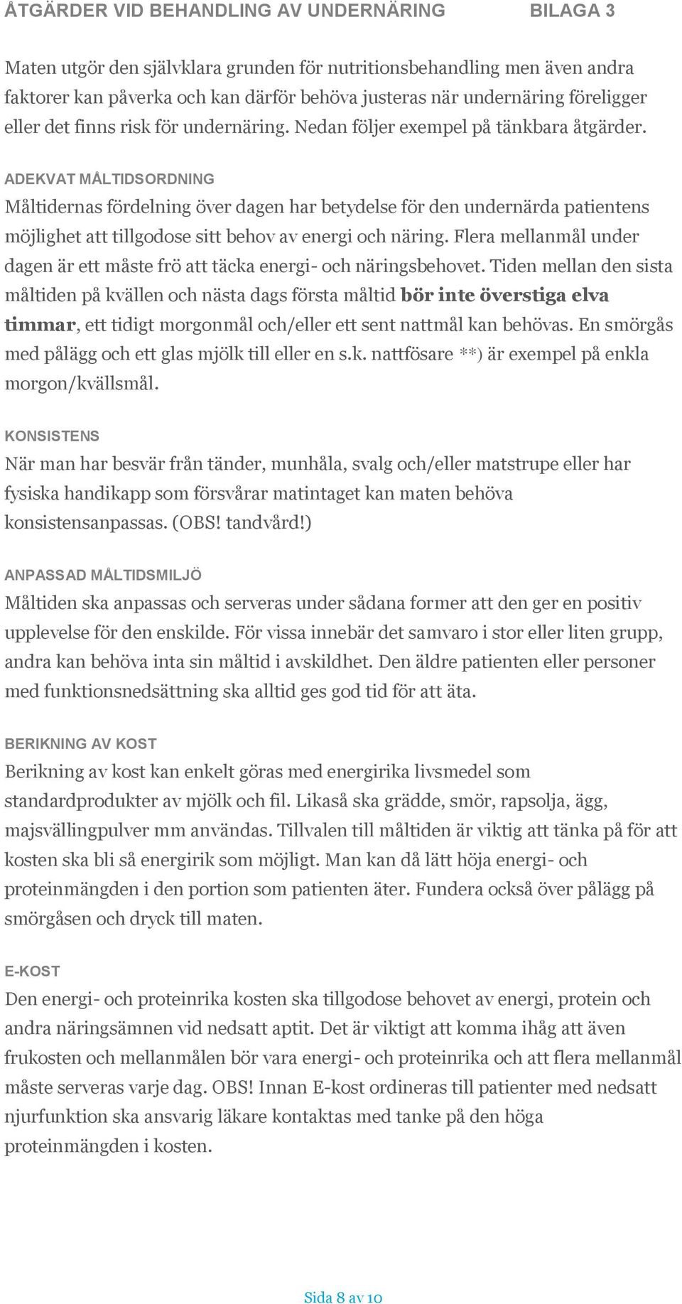 ADEKVAT MÅLTIDSORDNING Måltidernas fördelning över dagen har betydelse för den undernärda patientens möjlighet att tillgodose sitt behov av energi och näring.