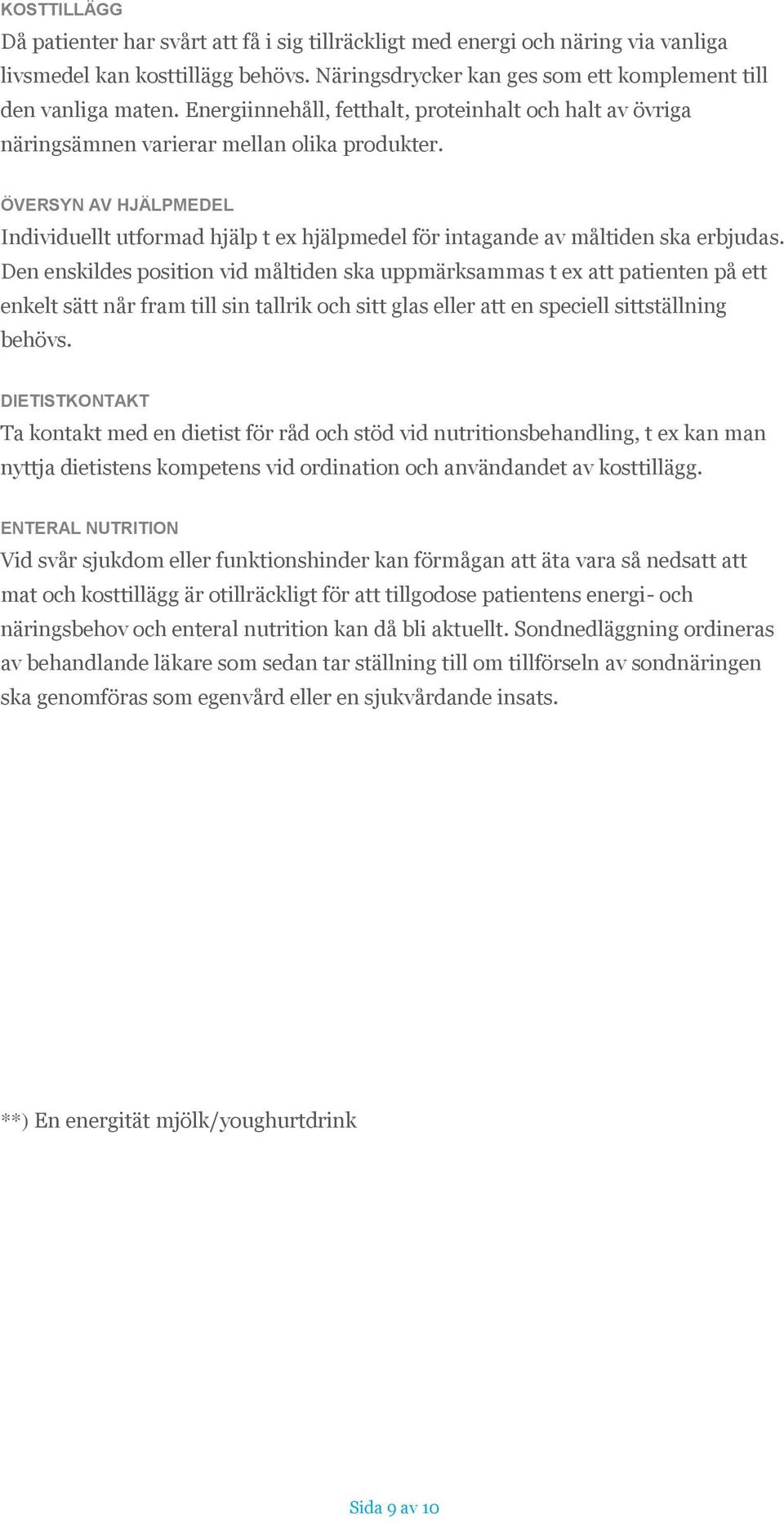 ÖVERSYN AV HJÄLPMEDEL Individuellt utformad hjälp t ex hjälpmedel för intagande av måltiden ska erbjudas.