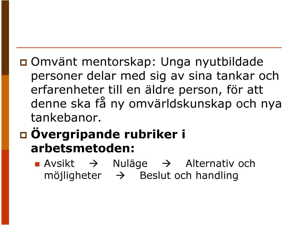 ny omvärldskunskap och nya tankebanor.